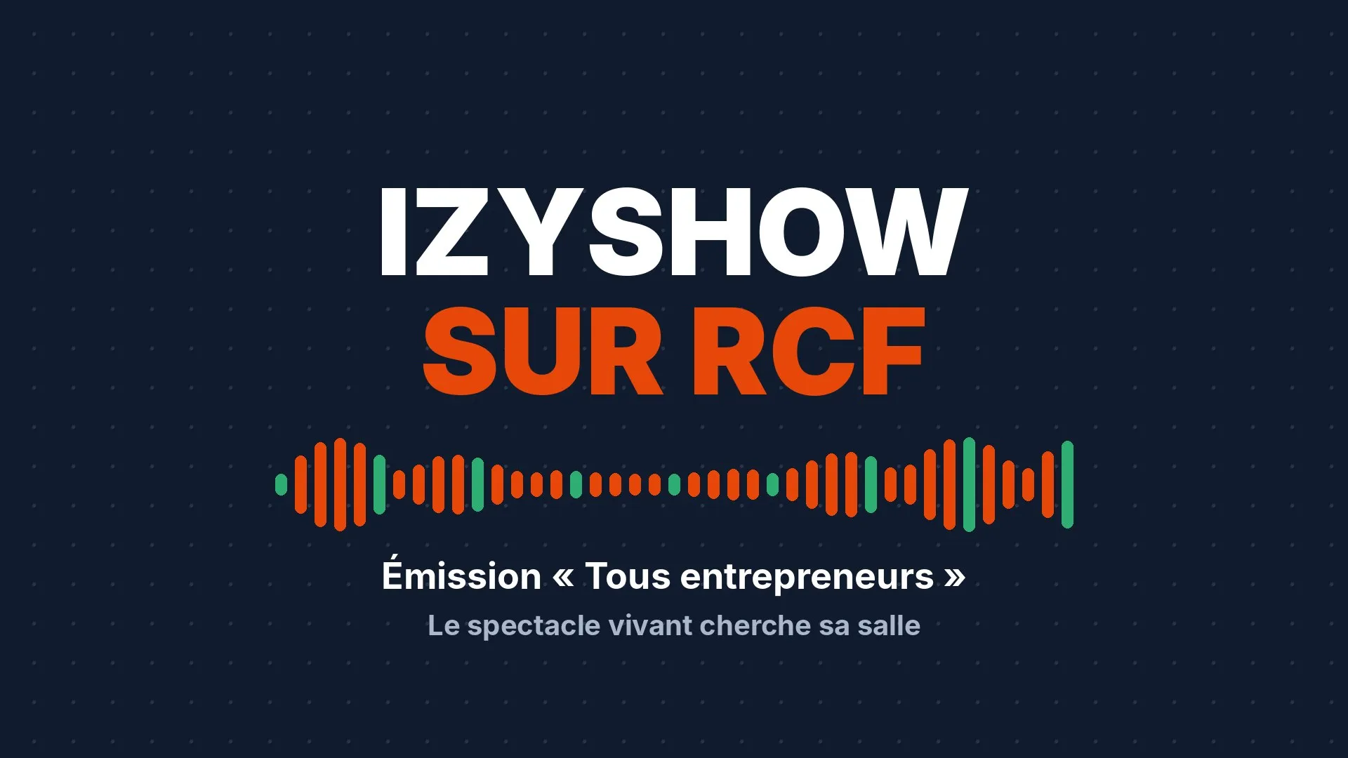 Article: IZYSHOW sur RCF : le spectacle vivant cherche sa salle - INTERVIEW